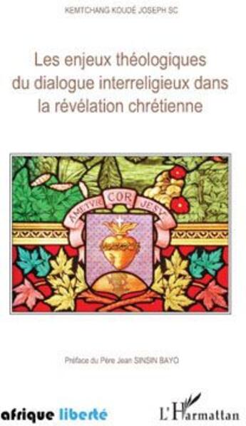 Couverture du livre « AFRIQUE LIBERTE ; les enjeux théologiques du dialogue interreligieux dans la révélation chrétienne » de Joseph Kemtchang Koude aux éditions L'harmattan