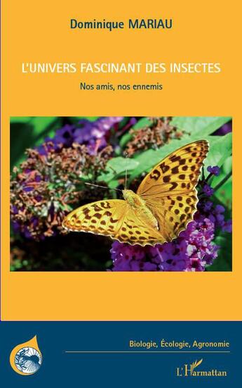 Couverture du livre « L'univers fascinant des insectes ; nos amis nos ennemis » de Dominique Mariau aux éditions L'harmattan