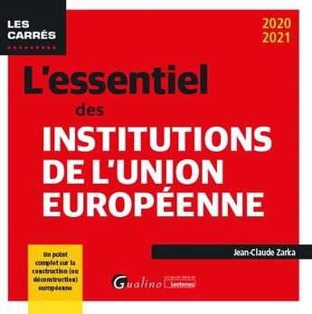 Couverture du livre « L'essentiel des institutions de l'Union européenne (édition 2020/2021) » de Jean-Claude Zarka aux éditions Gualino