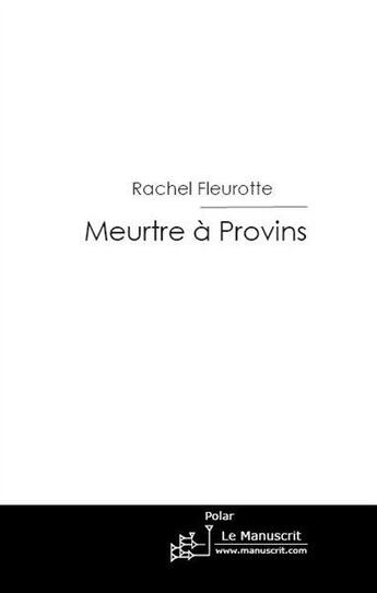 Couverture du livre « Meurtre à Provins » de Fleurotte-R aux éditions Le Manuscrit