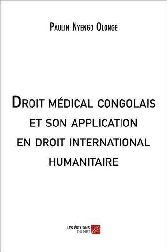 Couverture du livre « Droit médical congolais et son application en droit international humanitaire » de Paulin Nyengo Olonge aux éditions Editions Du Net