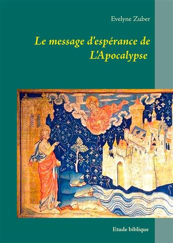 Couverture du livre « Le message d'espérance de l'apocalypse ; étude biblique » de Evelyne Zuber aux éditions Books On Demand