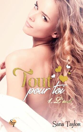 Couverture du livre « Tout pour toi Tome 1 : l'éveil » de Sana Taylor aux éditions Books On Demand