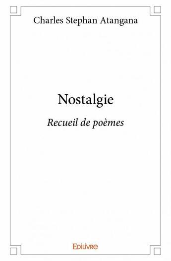 Couverture du livre « Nostalgie ; recueil de poèmes » de Charles Stephan Atangana aux éditions Edilivre