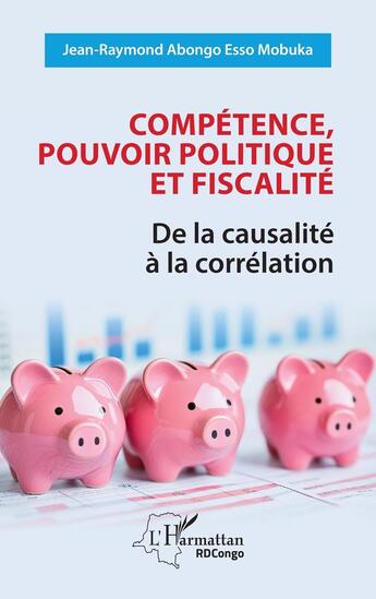 Couverture du livre « Compétence, pouvoir politique et fiscalité : De la causalité à la corrélation » de Jean-Raymond Abongo Esso Mobuka aux éditions L'harmattan