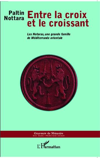 Couverture du livre « Entre la croix et le croissant ; les notaras, une grande famille de Méditerranée orientale » de Paltin Nottara aux éditions L'harmattan