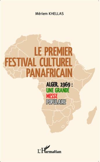 Couverture du livre « Le premier festival panafricain d'Alger 1969 : une grande messe populaire » de Meriem Khellas aux éditions L'harmattan