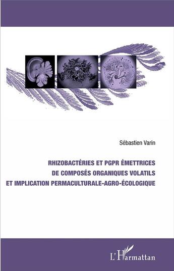 Couverture du livre « Rhizobactéries et PGPR émettrices de composés organiques volatils et implication permaculturale-agro-écologique » de Sébastien Varin aux éditions L'harmattan