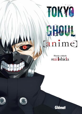 Couverture du livre « Tokyo ghoul : animé » de Sui Ishida aux éditions Glenat