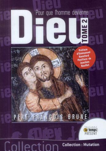 Couverture du livre « Pour que l'homme devienne Dieu t.2 » de Francois Brune aux éditions Temps Present