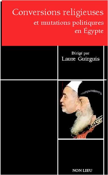 Couverture du livre « Conversions religieuses et mutations politiques ; Egypte » de Laure Guirguis aux éditions Non Lieu