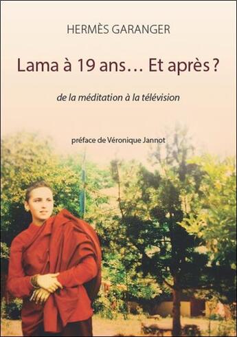 Couverture du livre « Lama à 19 ans... et après ? de la méditation à la télévision » de Hermes Garanger aux éditions Claire Lumiere