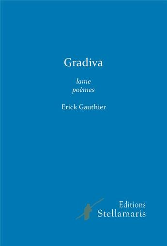 Couverture du livre « Gradiva ; lame poèmes » de Erick Gauthier aux éditions Stellamaris