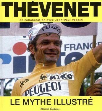 Couverture du livre « Bernard Thevenet : le mythe illustré » de Jean-Paul Vespini et Bernard Thevenet aux éditions Mareuil Editions