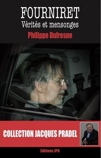 Couverture du livre « Fourniret : vérités et mensonges » de Philippe Dufresne aux éditions Jpo