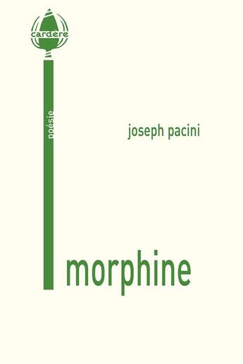 Couverture du livre « Morphine ; Paysages sans preuves » de Joseph Pacini aux éditions La Cardere