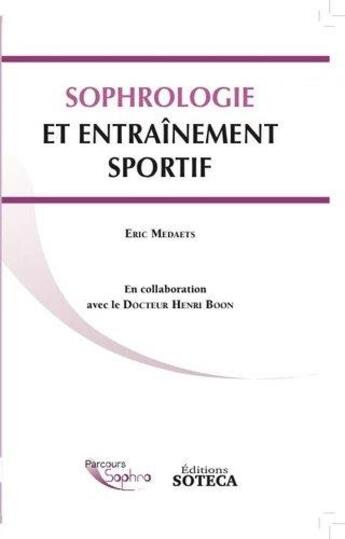 Couverture du livre « Sophrologie et entrainement sportif » de Henri Boon et Eric Medaets aux éditions Soteca