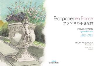 Couverture du livre « Escapades en France » de Martin Monique et Hiromi Matsumoto aux éditions Editions Maia