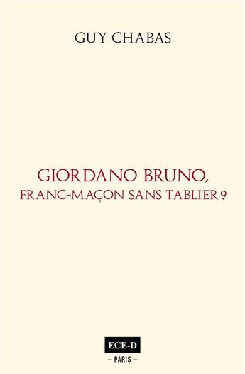 Couverture du livre « Giordano Bruno, franc-maçon sans tablier ? » de Guy Chabas aux éditions Ece-d