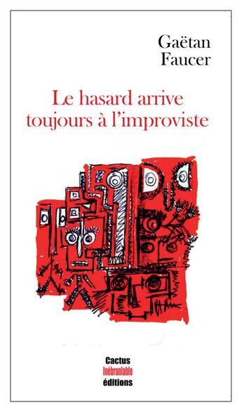 Couverture du livre « Le hasard arrive toujours à l'improviste » de Gaetan Faucer aux éditions Cactus Inebranlable