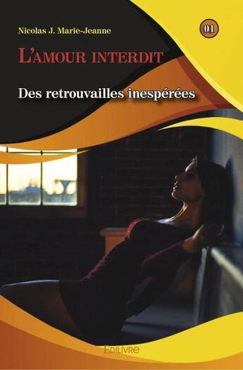 Couverture du livre « L'amour interdit - des retrouvailles inesperees » de Marie-Jeanne N J. aux éditions Edilivre