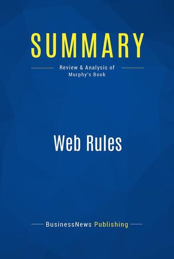 Couverture du livre « Summary: Web Rules (review and analysis of Murphy's Book) » de Businessnews Publish aux éditions Business Book Summaries