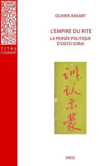 Couverture du livre « L'empire du rite : La pensée politique d'Ogyû Sorai (Japon 1666-1728) » de Olivier Ansart aux éditions Droz