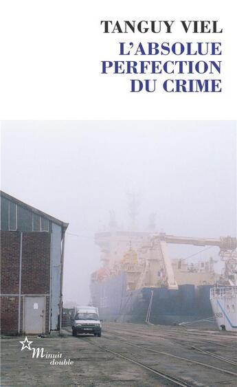 Couverture du livre « L'Absolue perfection du crime » de Tanguy Viel aux éditions Minuit