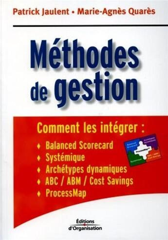 Couverture du livre « Methodes de gestion - comment les integrer : balanced scorecard, systemique, achetypes dynamiques, a » de Jaulent/Quares aux éditions Organisation