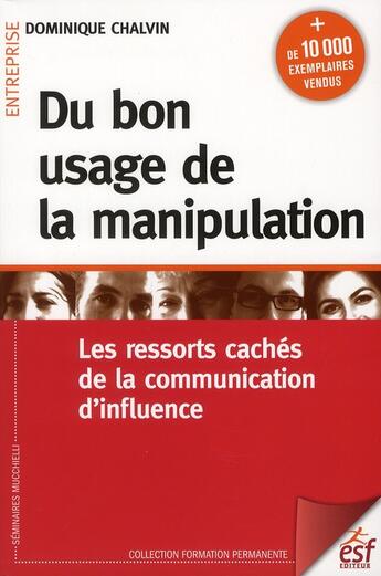 Couverture du livre « Du bon usage de la manipulation, les ressorts cachés de la communication d'influence (7e édition) » de Dominique Chalvin aux éditions Esf