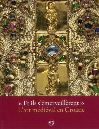 Couverture du livre « Et ils s'émerveillèrent ; l'art médieval en Croatie » de  aux éditions Reunion Des Musees Nationaux