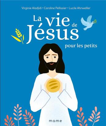 Couverture du livre « La vie de Jésus pour les petits » de Virginie Aladjidi et Caroline Pellissier et Lucile Ahrweiller aux éditions Mame