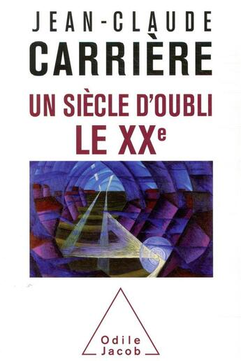 Couverture du livre « Un siècle d'oubli, le XXe » de Jean-Claude Carriere aux éditions Odile Jacob