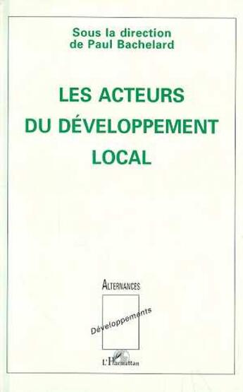 Couverture du livre « Les acteurs du développement local » de Paul Bachelard aux éditions L'harmattan