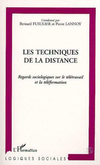 Couverture du livre « Les techniques de la distance ; regards sociologiques sur le télétravail et la téléformation » de Bernard Fusulier et Pierre Lannoy aux éditions L'harmattan