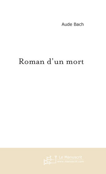 Couverture du livre « Roman d'un mort » de Aude Bach aux éditions Le Manuscrit