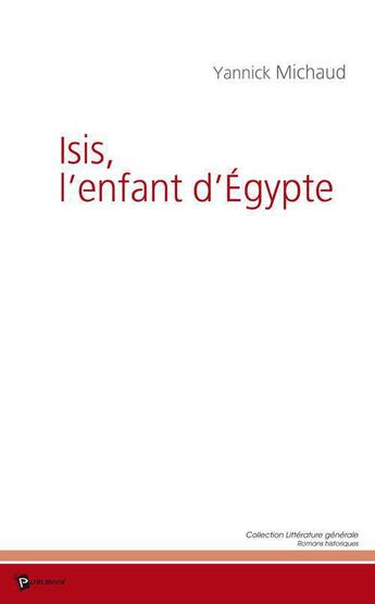 Couverture du livre « Isis, l'enfant d'Egypte » de Yannick Michaud aux éditions Publibook