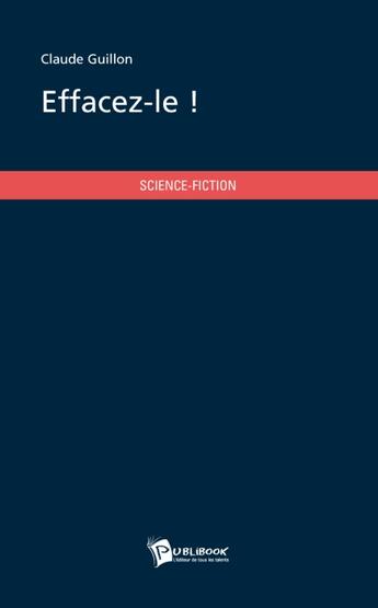 Couverture du livre « Effacez-le ! » de Claude Guillon aux éditions Publibook