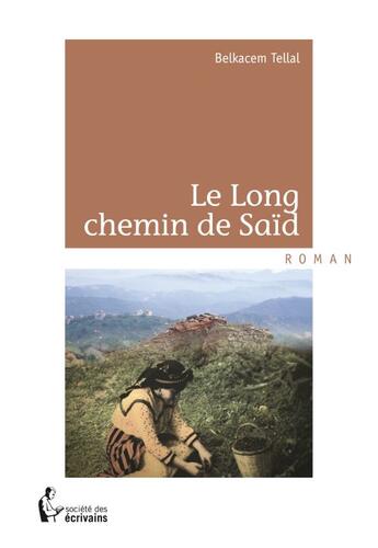 Couverture du livre « Le long chemin de Saïd » de Belkacem Tellal aux éditions Societe Des Ecrivains