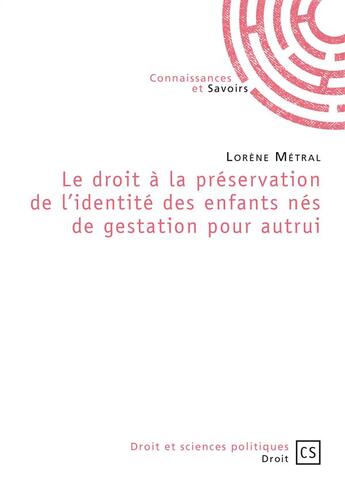 Couverture du livre « Le droit à la préservation de l'identité des enfants nés de gestation pour autrui » de Lorene Metral aux éditions Connaissances Et Savoirs