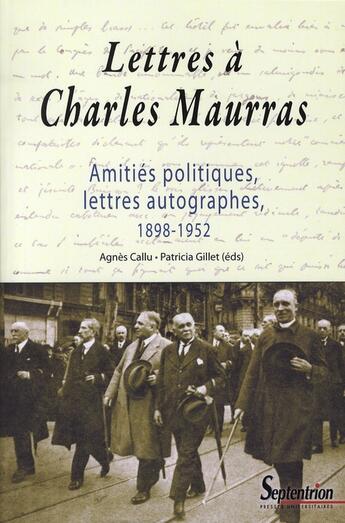 Couverture du livre « Lettres à Charles Maurras ; amitiés politiques, lettres autographes 1898-1952 » de Gillet et Callu aux éditions Pu Du Septentrion