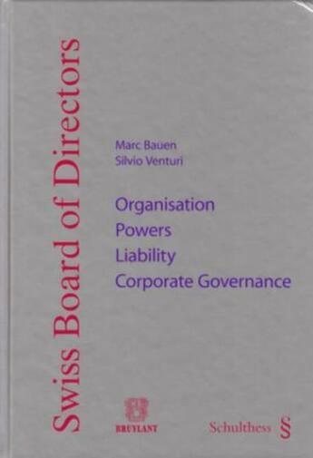 Couverture du livre « Swiss board of directors ; organisation, powers, liability ; corporate governance » de Bauen/Venturi aux éditions Schulthess