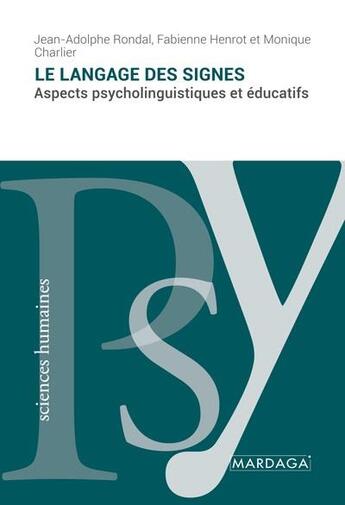 Couverture du livre « Le langage des signes : aspects psycholinguistiques et éducatifs » de Jean-Adolphe Rondal et Fabienne Henrot et Monique Charlier aux éditions Mardaga Pierre