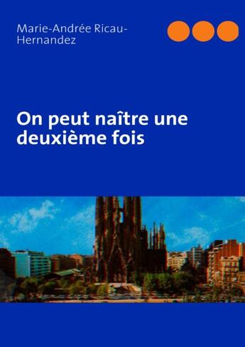 Couverture du livre « On peut naître une deuxième fois » de Marie-Andree Ricau-Hernandez aux éditions Books On Demand