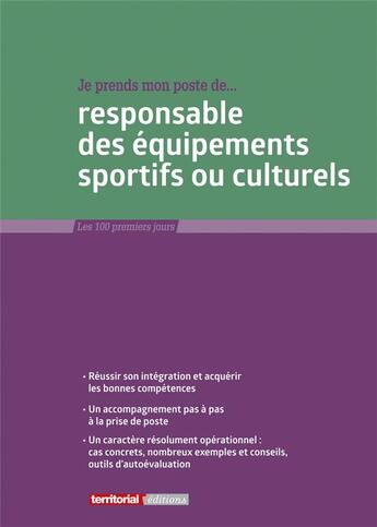 Couverture du livre « Je prends mon poste de responsable des équipements sportifs ou culturels » de Joel Clerembaux et Fabrice Anguenot et Valerie Monzat aux éditions Territorial