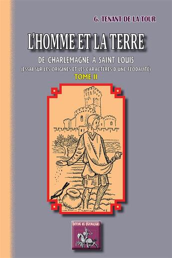 Couverture du livre « L'homme et la terre de charlemagne à saint-louis (essai sur les origines & les caractères d'une féodalité) Tome 2 » de Geoffroy Tenant De La Tour aux éditions Editions Des Regionalismes