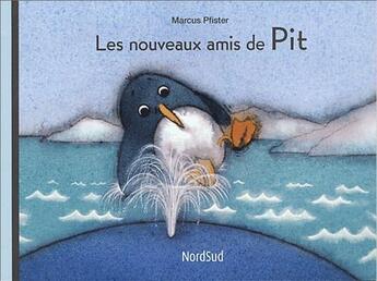 Couverture du livre « Les nouveaux amis de Pit » de Marcus Pfister aux éditions Nord-sud