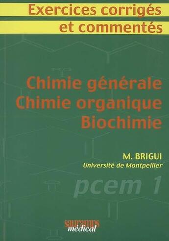 Couverture du livre « Exercices corrigés et commentés ; chimie générale, chimie organique, biochimie » de Mourad Brigui aux éditions Sauramps Medical