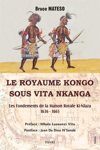 Couverture du livre « Le royaume Kongo sous Vita Nkanga : Les fondements de la Maison Royale Ki-Nlaza (1636-1665) » de Bruce Mateso aux éditions Paari