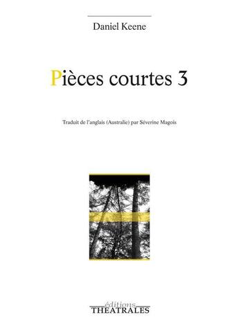 Couverture du livre « Pièces courtes 3 » de Daniel Keene aux éditions Theatrales